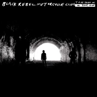 BLACK REBEL MOTORCYCLE CLUB - Take Them On, On Your Own