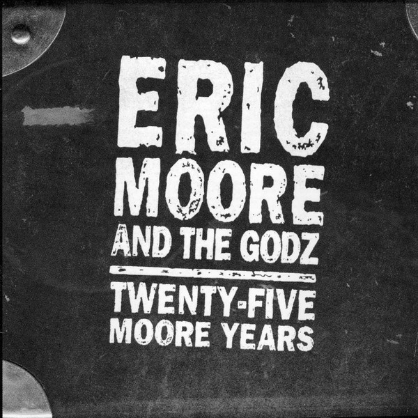 ERIC MOORE AND THE GODZ - Twenty-Five Moore Years