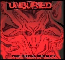 UNBURIED - Pure Fucking Brutality