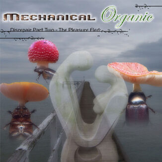 MECHANICAL ORGANIC - Disrepair Part Two - The Pleasure Fled