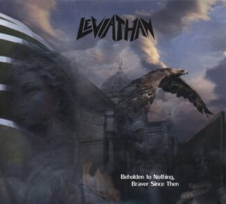 LEVIATHAN - Beholden To Nothing, Braver Since Then