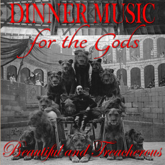 DINNER MUSIC FOR THE GODS - Beautiful And Treacherous