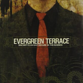 EVERGREEN TERRACE - Sincerity Is An Easy Disguise In This Business