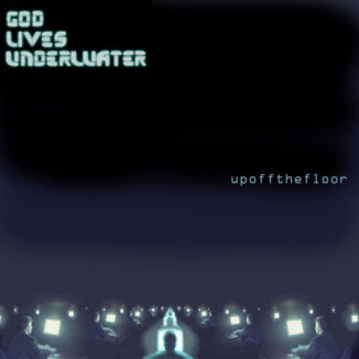 GOD LIVES UNDERWATER - Up Off The Floor