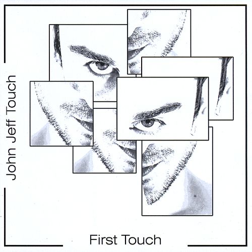 JOHN JEFF TOUCH - First Touch