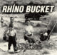 RHINO BUCKET - Who's Got Mine?