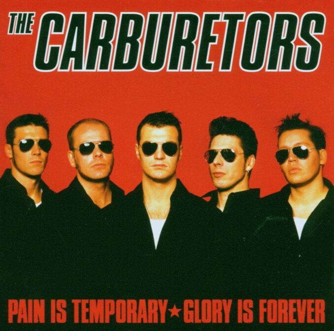 THE CARBURETORS - Pain Is Temporary - Glory Is Forever